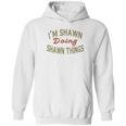 Im Shawn Doing Shawn Things Funny Saying Gift Hoodie