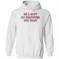 Be A Slut Do Whatever You Want Hoodie