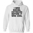 I Was Social Distancing Before It Was Cool Funny Hoodie