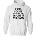 I Was Social Distancing Before It Was Cool Hoodie