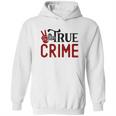 True Crime Gifts For True Crime Fan Crime Junkie Hoodie