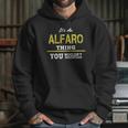 It Is An Alfaro Thing You Wouldnt Understand Hoodie Gifts for Her