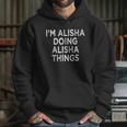 Im Alisha Doing Alisha Things Hoodie Gifts for Her