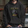 Awesome Never Underestimate An Old Man With A Jeep Enjoyable Gift 2022 Hoodie Gifts for Her