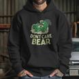 Bear Dont Care Hoodie Gifts for Her