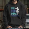 Born For Mma Forced To Work Hoodie Gifts for Her