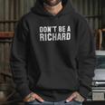 Brisco Brands Dont Be A Richard Funny Hoodie Gifts for Her