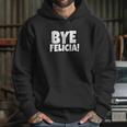 Bye Felicia Funny Saying Hoodie Gifts for Her