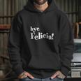 Bye Felicia Men S T-Shirt Shirt Hoodie Gifts for Her