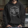 You Can Certainly Try - Critical Role T-Shirt Hoodie Gifts for Her