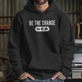 Be The Change Heb Hoodie Gifts for Her