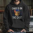 Chase Is On The Case Hoodie Gifts for Her