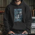 Cinderella Has Anyone Seen My Glass Slipper Text Fill Hoodie Gifts for Her