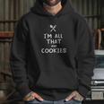 I Am All That And Cookies Funny Eating Food Lovers Hoodie Gifts for Her