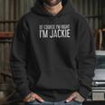 Of Course I Am Right I Am Jackie Hoodie Gifts for Her