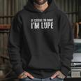 Of Course I Am Right I Am Lupe Hoodie Gifts for Her