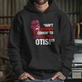 David Ruffin Ain’T Nobody Comin’ To See You Otis Hoodie Gifts for Her