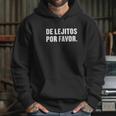 De Lejitos Por Favor Spanish Funny Social Distancing Hoodie Gifts for Her