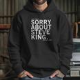 Dear America Sorry About Steve King Hoodie Gifts for Her