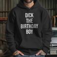 Dick The Birthday Boy Funny Humor Meme Hoodie Gifts for Her