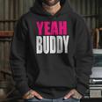 Dj Pauly D Yeah Buddy Hoodie Gifts for Her