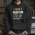 I Dont Always Drive A Jeep Wait Yes I Do Hoodie Gifts for Her