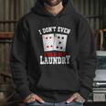 I Dont Even Fold My Laundry Casino Gambling Gambler Card Graphic Design Printed Casual Daily Basic Hoodie Gifts for Her