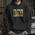 His Dream Still Matters Martin Luther King Jr Day Hoodie Gifts for Her