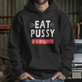 Eat Pussy Its Organic Funny Ironic Design For Woman Lesbian Cool Gift Hoodie Gifts for Her