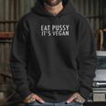 Eat Pussy Its Vegan Funny Hoodie Gifts for Her