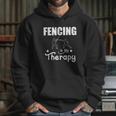 Fencing Is My Therapy Foil Sabre Epee Hoodie Gifts for Her