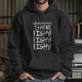 Here Fishy Fishy Fishy Fisherman Funny Fishing Hoodie Gifts for Her