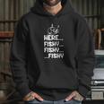 Here Fishy Fishy Fishy Shirt Hoodie Tank Top Hoodie Gifts for Her