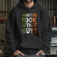 Who The Fook Is That Guy Funny For Boxing Match Hoodie Gifts for Her