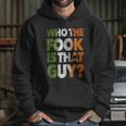 Who The Fook Is That Guy Hoodie Gifts for Her