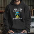 Funny Alien Quote Liberalism Is A Mental Disorder Hoodie Gifts for Her