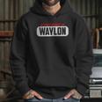 Funny Of Course Im Right I Am Waylon Hoodie Gifts for Her