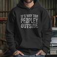 Funny Introver Its Way Too Peopley Outside Hoodie Gifts for Her