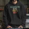 Funny Personalized Name Because Im Elvis Thats Why Hoodie Gifts for Her