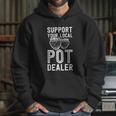 Funny Pottery Support Your Local Pot Dealer Artist Hoodie Gifts for Her