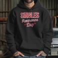 Funny Valentines Day For Singles Singles Awareness Hoodie Gifts for Her