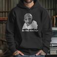 Gandhi Be The Change Hoodie Gifts for Her