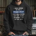 I Was Going To Be A Democrat For Halloween Hoodie Gifts for Her