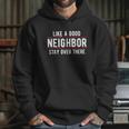 Like A Good Neighbor Stay Over There Funny Social Distancing Hoodie Gifts for Her