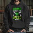 H O M E I S W H E R EH E W E E D I S A T Hoodie Gifts for Her