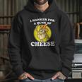 I Hanker For A Hunk Of Cheese Hoodie Gifts for Her