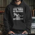 If It Hasnt Got Tits Tires Or Triggers Im Not Interested Shirt Hoodie Gifts for Her