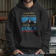 To Hell With Your Mountains Show Me Your Busch Hoodie Gifts for Her