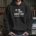 I Am The Hot Psychotic Dispatcher Warning Funny Dispatch Gift Hoodie Gifts for Her