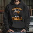 Id Rather Be On The Trails Atv Utv Side By Side Designs Hoodie Gifts for Her